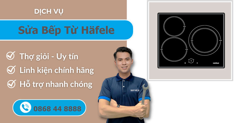 Sửa Bếp Từ Häfele chuyên nghiệp tại nhà