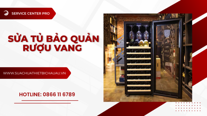 Trung tâm sửa chữa tủ bảo quản rượu vang